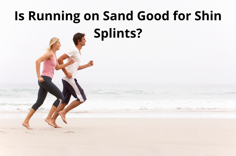 Is Running on Sand Good for Shin Splints?