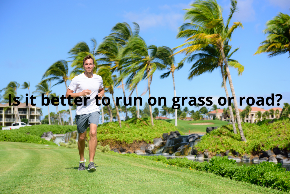 Is it better to run on grass or road?
