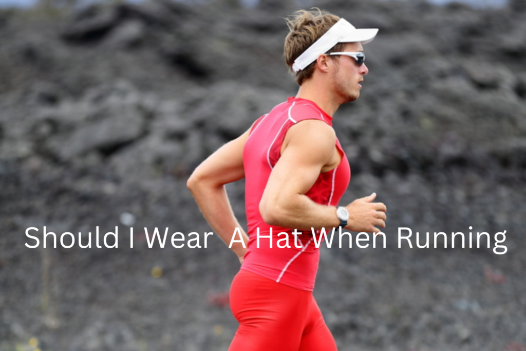 Should I Wear A Hat When Running? Great Running Advice