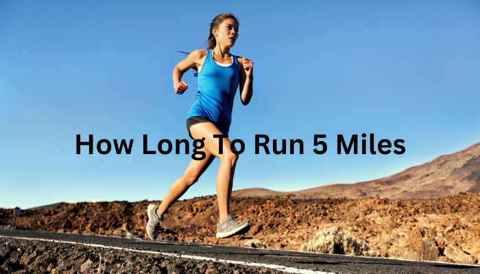 How Long To Run 5 Miles Great Running Advice