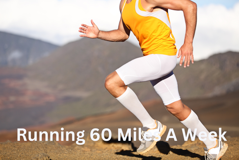 running 60 miles a Week