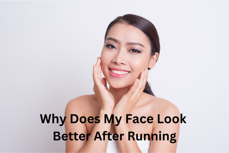 why-does-my-face-look-better-after-running